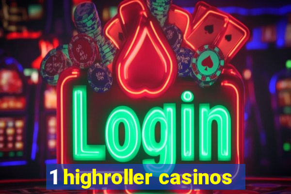 1 highroller casinos